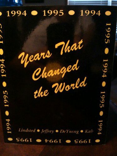 Years That Changed the World: (9781879366923) by Kay, Gary And DeYoung, James And Lindsted, Rob