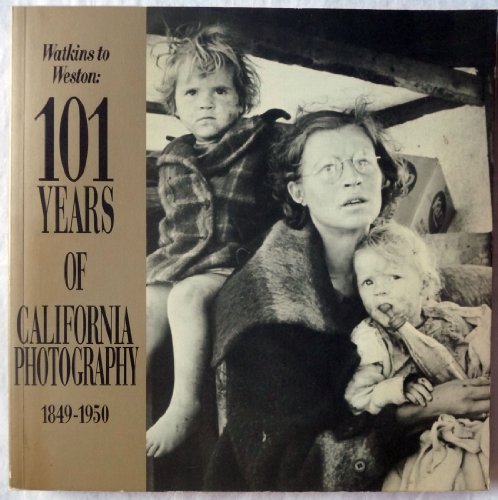 Stock image for Watkins to Weston: 101 Years of California Photography 1849-1950 for sale by Books From California