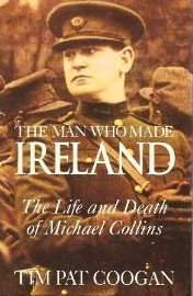 Beispielbild fr The Man Who Made Ireland: The Life and Death of Michael Collins zum Verkauf von HPB-Diamond