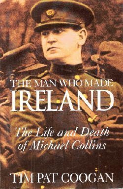 Beispielbild fr The Man Who Made Ireland : The Life and Death of Michael Collins zum Verkauf von Better World Books