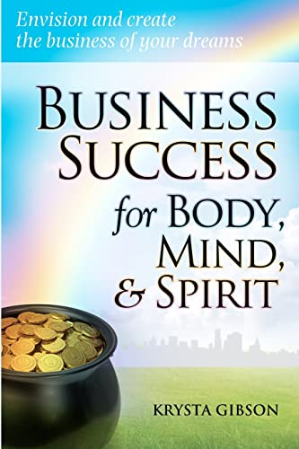 Beispielbild fr Business Success for Body, Mind, & Spirit: Envision and create the business of your dreams zum Verkauf von THE SAINT BOOKSTORE