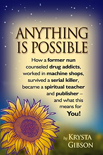 Imagen de archivo de Anything Is Possible: How a former nun counseled drug addicts, worked in machine shops, survived a serial killer, became a spiritual teacher and publisher - and what this means for YOU! a la venta por Half Price Books Inc.
