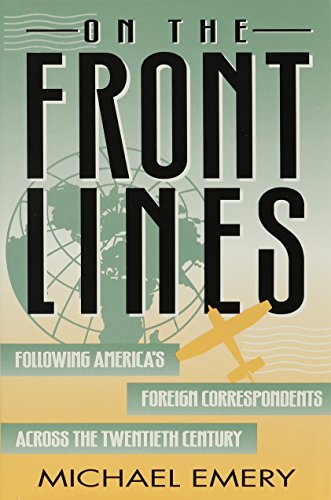 

On the Front Lines: Following America's Foreign Correspondents Across the Twentieth Century (American University Press Journalism History Series)