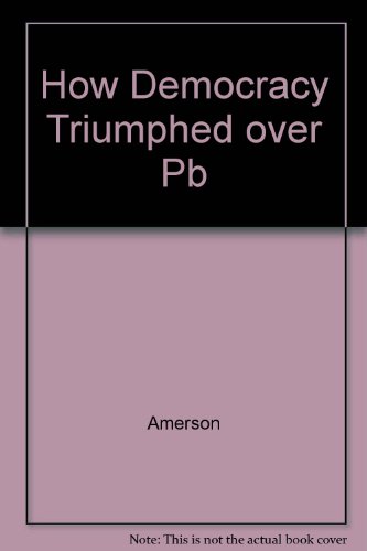 9781879383425: How Democracy Triumphed over Pb