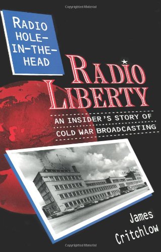 Stock image for Radio Hole-In-The-Head: Radio Liberty : An Insider's Story of Cold War Broadcasting for sale by BooksRun