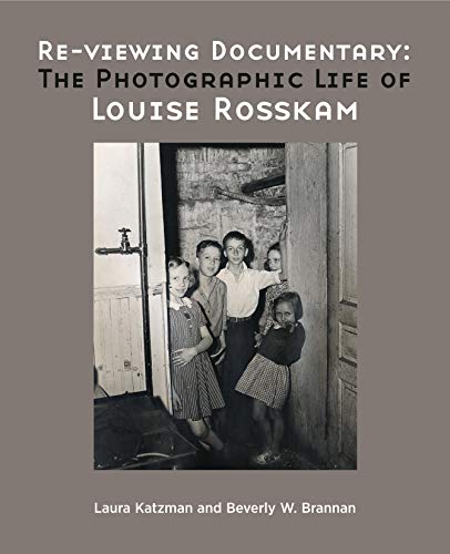 Re-viewing Documentary: The Photographic Life of Louise Rosskam (9781879383777) by Katzman, Laura; Brannan, Beverly W.