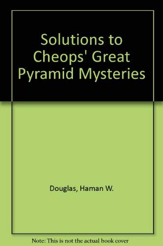 Solutions to Cheops' Great Pyramid Mysteries