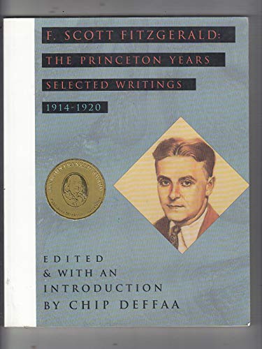 Imagen de archivo de F. Scott Fitzgerald: The Princeton Years: Selected Writings, 1914-1920 a la venta por ThriftBooks-Atlanta