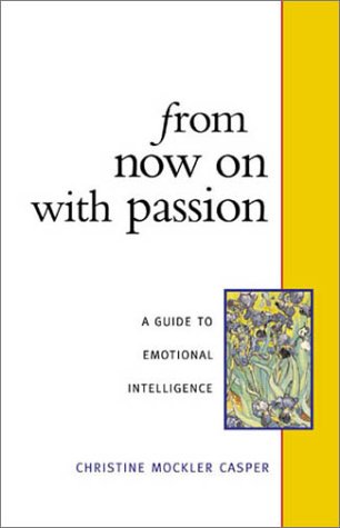 Imagen de archivo de From Now on With Passion: A Guide to Emotional Intelligence a la venta por Wonder Book