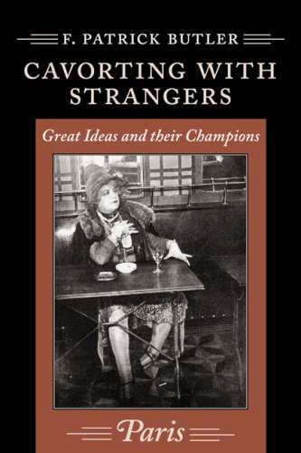Stock image for Cavorting with Strangers: Great Ideas and their Champions : Paris for sale by Wonder Book