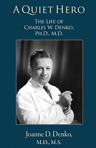 9781879384989: A Quiet Hero: The Life of Charles W. Denko, PH.D., M.D.