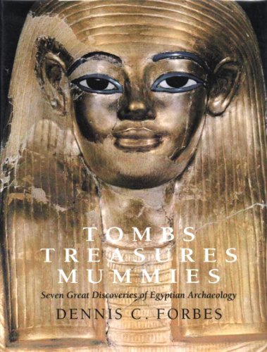 Tombs, Treasures, Mummies : Seven Great Discoveries of Egyptian Archaeology - Dennis C Forbes