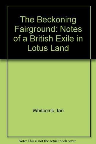 Stock image for The Beckoning Fairground: Notes of a British Exile in Lotus Land for sale by HPB-Diamond