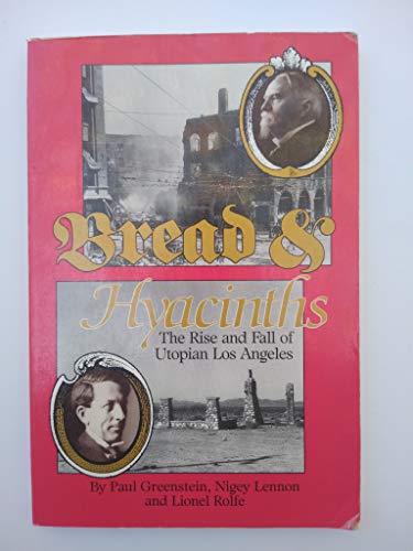 Bread & Hyacinths: The Rise and Fall of Utopian Los Angeles (9781879395213) by Greenstein, Paul; Lennon, Nigey; Rolfe, Lionel