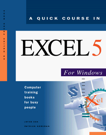 A Quick Course in Excel 5 for Windows: Computer Training Books for Busy People (9781879399280) by Cox, Joyce; Cousineau, Joyce