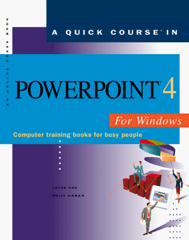 A Quick Course in Powerpoint 4 for Windows: Computer Training Books for Busy People (9781879399334) by Cox, Joyce; Urban, Polly