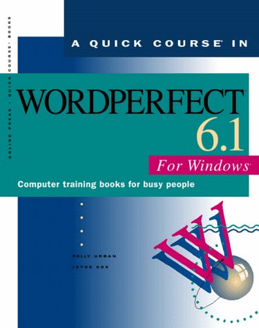 A Quick Course in Wordperfect 6.1 for Windows: Computer Training Books for Busy People (9781879399495) by Urban, Polly; Cox, Joyce