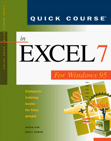 Quick Course in Excel 7for Windows 95: Computer Training Books for Busy People (Quick Course Series) (9781879399518) by Cox, Joyce; Urban, Polly