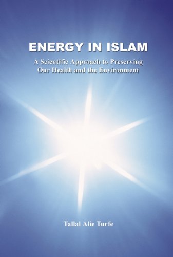 Beispielbild fr Energy in Islam : A Scientific Approach to Preserving Our Health and the Environment zum Verkauf von Better World Books