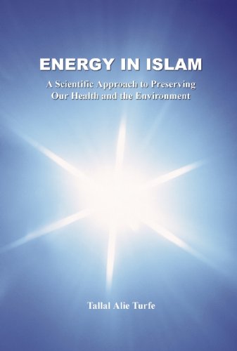 Imagen de archivo de Energy in Islam : A Scientific Approach to Preserving Our Health and the Environment a la venta por Better World Books