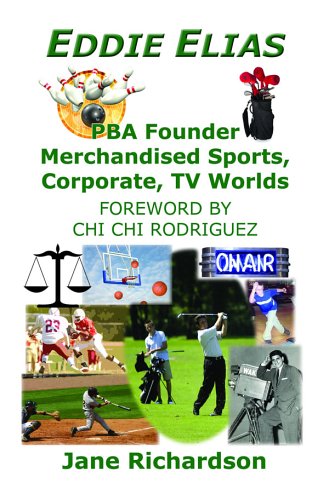 Eddie Elias: PBA Founder Merchandised Sports, Corporate, TV Worlds (9781879403178) by Jane Richardson