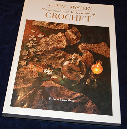 Stock image for A Living Mystery: The International Art and History of Crochet for sale by Hawking Books