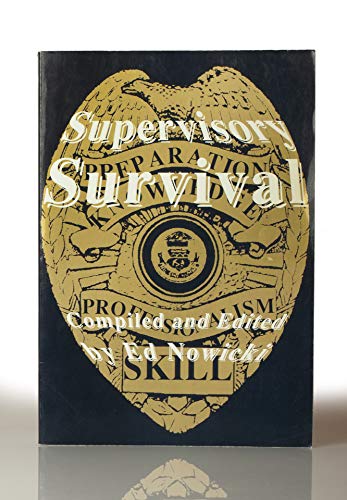 Stock image for Supervisory Survival: A Practical Guide for the Professional Survival of New, Experienced, and Aspiring Law Enforcement Supervisors for sale by Wonder Book