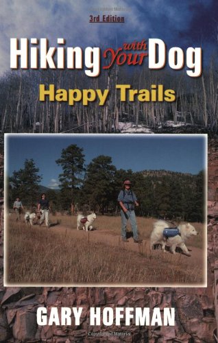 Stock image for Hiking With Your Dog: Happy Trails: What You Really Need to Know When Taking Your Dog Hiking or Backpacking for sale by Half Price Books Inc.