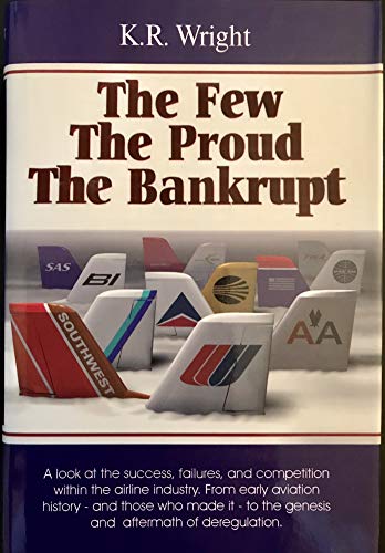 Imagen de archivo de The few, the proud, the bankrupt: A study of labor and management history in the airline industry a la venta por ThriftBooks-Atlanta