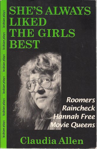Beispielbild fr She's Always Liked the Girls Best: Lesbian Plays : Roomers/Raincheck/Hannah Free/Movie Queens zum Verkauf von HPB-Diamond