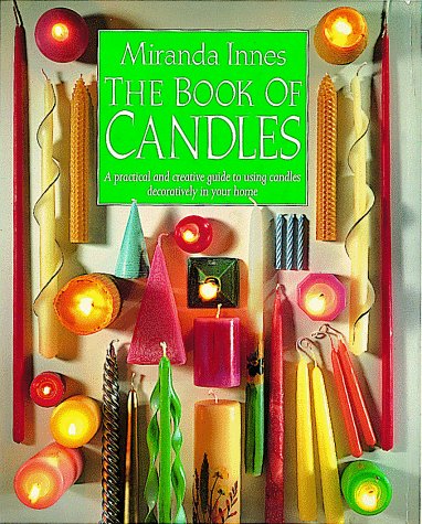 9781879431058: The Book of Candles: A Practical and Creative Guide to Using Candles Decoratively, Indoors and Out