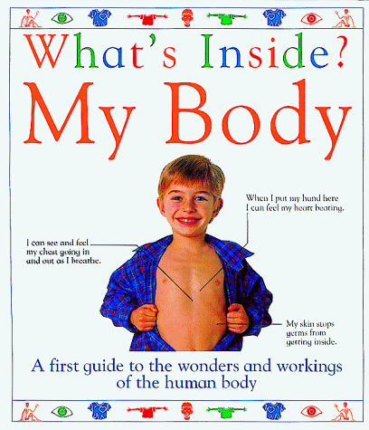 Beispielbild fr What's Inside? My Body: A First Guide to the Wonders and Workings of the Human Body zum Verkauf von SecondSale