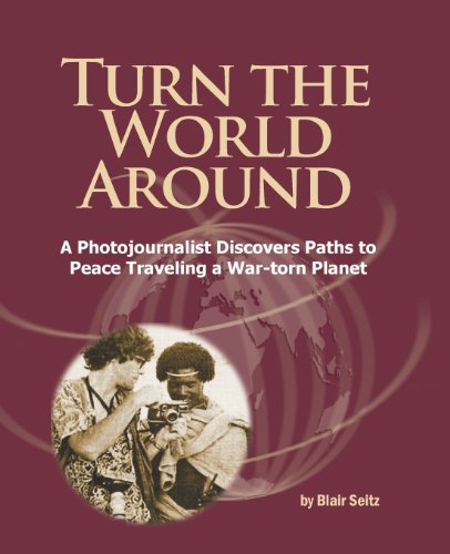 9781879441460: Turn the World Around: A Photojournalist Discovers Paths to Peace Traveling a War-torn Planet