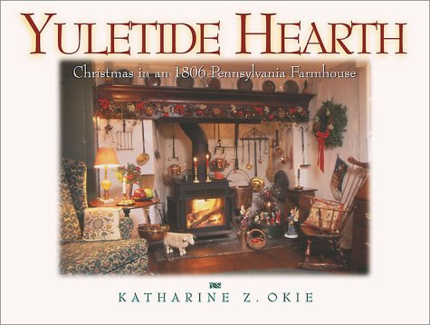 Beispielbild fr Yuletide Hearth: Christmas in an 1806 Pennsylvania Farmhouse zum Verkauf von Ebooksweb