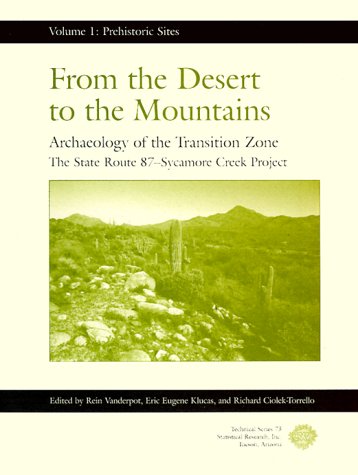 From the Desert to the Mountains: Archaeology of the Transition Zone: The Star Route 87-Sycamore Creek Project (Volume 1) (From the Desert to the Mountains Series, 1) (9781879442702) by Rein Vanderpot; Eric Eugene Klucas; Richard Ciolek-Torrello