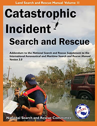 Beispielbild fr Catastrophic Incident Search and Rescue Addendum: to the National Search and Rescue Supplement to the International Aeronautical and Maritime Search . Illustrated (Land Search and Rescue Manual) zum Verkauf von GF Books, Inc.