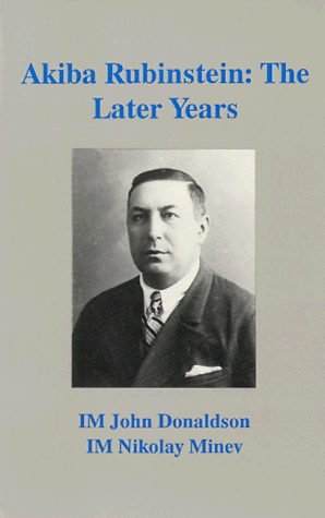 Stock image for Akiba Rubinstein: The Later Years [ Signed By Donaldson] for sale by Willis Monie-Books, ABAA