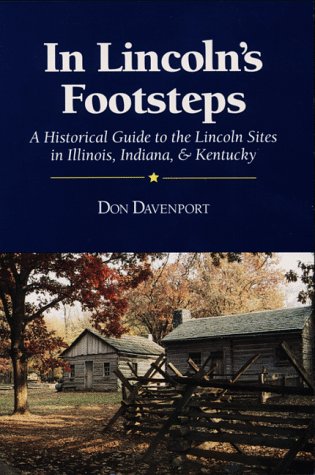 Stock image for In Lincoln's Footsteps: A Historical Guide to the Lincoln Sites in Illinois, Indiana & Kentucky for sale by ThriftBooks-Dallas
