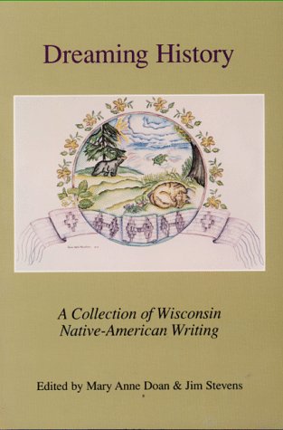 Stock image for Dreaming History: A Collection of Wisconsin Native-American Writing for sale by HPB Inc.