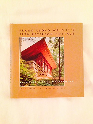 Imagen de archivo de Frank Lloyd Wright's Seth Peterson Cottage: Rescuing a Lost Masterwork a la venta por HPB Inc.