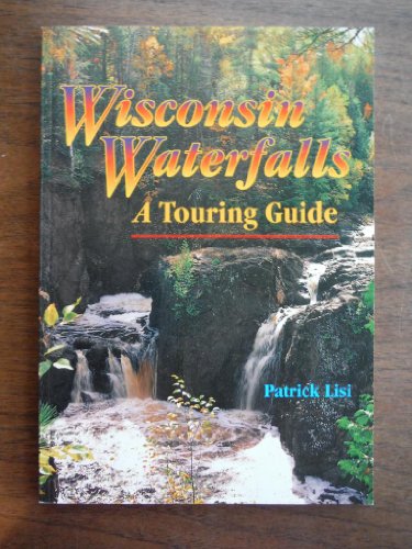 Stock image for Wisconsin Waterfalls: A Touring Guide for sale by Nealsbooks