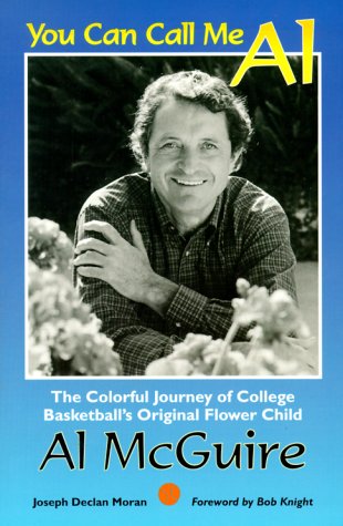 Imagen de archivo de You Can Call Me Al: The Colorful Journey of College Basketball's Original Flower Child, Al McGuire a la venta por Front Cover Books
