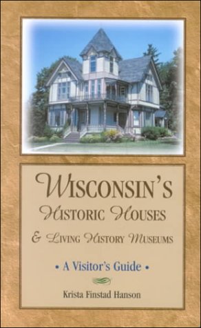 Stock image for Wisconsin's Historic Houses and Living History Museums: A Visitor's Guide for sale by HPB-Red