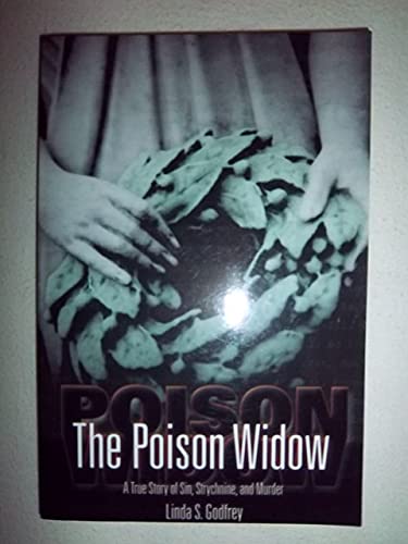 The Poison Widow: A True Story of Sin, Strychnine, and Murder (9781879483880) by Linda S. Godfrey