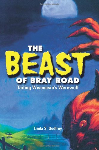 The Beast of Bray Road: Tailing Wisconsin's Werewolf (9781879483910) by Linda S. Godfrey