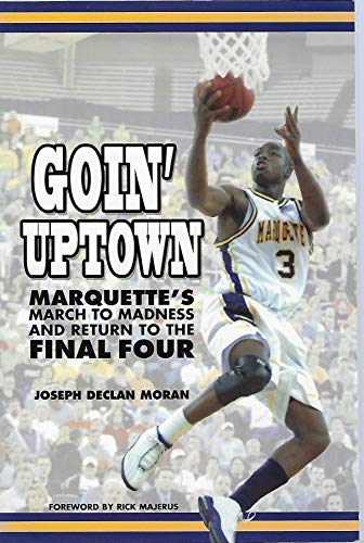 Imagen de archivo de Goin' Uptown: Marquette's March to Madness and Return to the Final Four a la venta por SecondSale