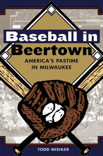 Imagen de archivo de Baseball In Beertown: America's Pastime In Milwaukee a la venta por HPB-Emerald