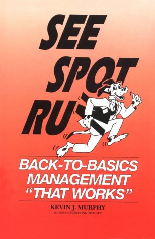 9781879501010: See Spot Run: Back-To-Basics Management "That Works"