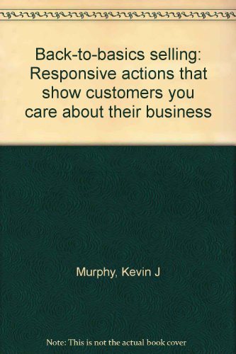 Imagen de archivo de Back-to-basics selling: Responsive actions that show customers you care about their business a la venta por Wonder Book