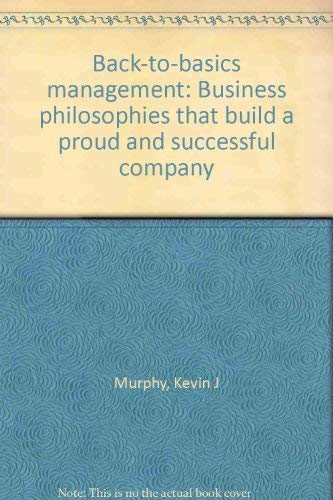 9781879501102: Back-to-basics management: Business philosophies that build a proud and succe...